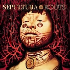Sepultura's Roots album.